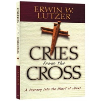 Cries From The Cross: A Journey into the Heart of Jesus