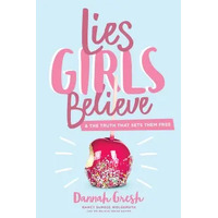 Lies Girls Believe: And the Truth That Sets Them Free