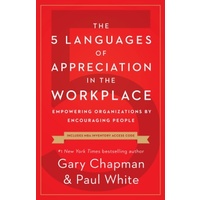 The 5 Languages of Appreciation in the Workplace: Empowering Organizations By Encouraging People