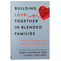 Building Love Together in Blended Families: The 5 Love Languages and Becoming Stepfamily Smart