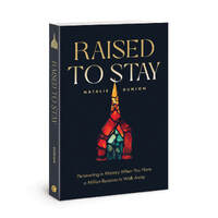 Raised to Stay: Persevering in Ministry When You Have a Million Reasons to Walk Away