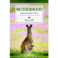Motherhood - Being Grounded in Christ (Lifeguide Bible Study Series)