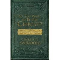 So, You Want to Be Like Christ?