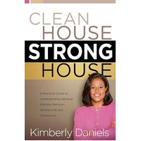 Clean House Strong House - A Practical Guide to Spiritual Warfare...