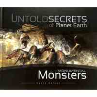 Monumental Monsters (Untold Secrets Of Planet Earth Series)