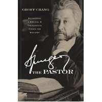 Spurgeon the Pastor: Recovering a Biblical and Theological Vision For Ministry