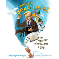 Dietrich Bonhoeffer: The Teacher Who Became a Spy