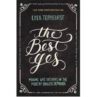 The Best Yes: Making Wise Decisions in the Midst of Endless Demands