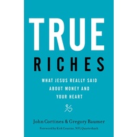 True Riches: What Jesus Really Said About Money and Your Heart