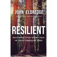 Resilient: Restoring Your Weary Soul in These Turbulent Times