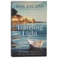 TRAVELING LIGHT: RELEASING THE BURDENS YOU WERE NEVER INTENDED TO BE