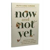 Now and Not Yet - Pressing in When You’re Waiting, Wanting, and Restless for More
