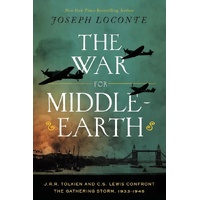 THE WAR FOR MIDDLE-EARTH: J.R.R. TOLKIEN AND C.S. LEWIS CONFRONT THE GATHERING STORM 1933 - 1945