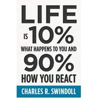 Life is 10% What Happens to You and 90% How You React