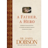 Father, a Hero, a: Experience the Rich Blessing of Fathers and Families Through Inspirational Stories