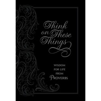 Think on These Things: Wisdom For Life From Proverbs