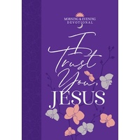 I Trust You, Jesus (Morning & Evening Devotional)