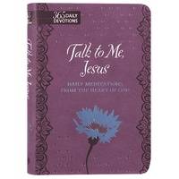 Talk to Me Jesus: Daily Meditations From the Heart of God (Gift Edition)