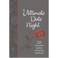 Ultimate Date Night: 52 Amazing Dates for Busy Couples