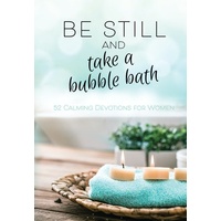 Be Still and Take a Bubble Bath: 52 Devotions For Women