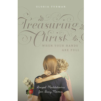 Treasuring Christ When Your Hands Are Full