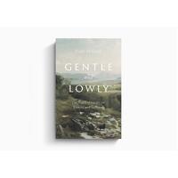 Gentle and Lowly: The Heart of Christ For Sinners and Sufferers