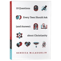 10 Questions Every Teen Should Ask (and Answer) About Christianity