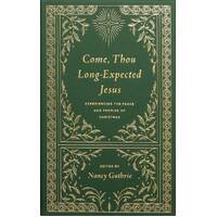 Come, Thou Long-Expected Jesus: Experiencing the Peace and Promise of Christmas