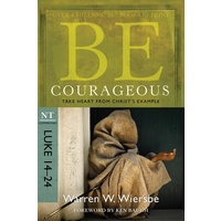 Be Courageous (Luke 14-24) (Be Series)