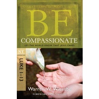 Be Compassionate (Luke 1-13) (Be Series)