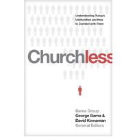 Churchless: Understanding Today's Unchurched and How to Connect With Them