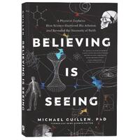 Believing is Seeing: A Physicist Explains How Science Shattered His Atheism and Revealed the Necessity of Faith