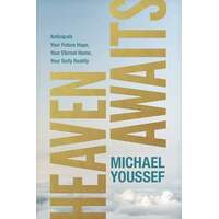 Heaven Awaits: Anticipate Your Future Hope, Your Eternal Home, Your Daily Reality