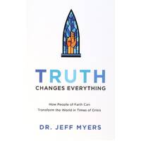 Truth Changes Everything: How People of Faith Can Transform the World in Times of Crisis (Perspectives: A Summit Ministries Series)