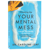 Cleaning Up Your Mental Mess: 5 Simple, Scientifically Proven Steps to Reduce Anxiety, Stress, and Toxic Thinking