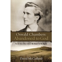 Abandoned To God - The Life Story of the Author of My Untmost For His Highest