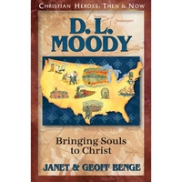 CHRISTIAN HEROES: THEN & NOW D.L. Moody: Bringing Souls to Christ