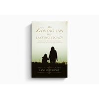 His Loving Law, Our Lasting Legacy: Living the Ten Commandments and Giving Them to Our Children