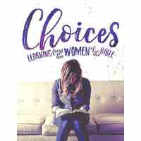 Choices: Learning From the Women of the Bible (15 Lessons, Student Manual)