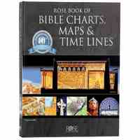 Rose Book of Bible Charts, Maps and Time Lines 10Th Anniversary Expanded Edition (Volume 1) (#1 in Rose Book Of Bible Charts Series)
