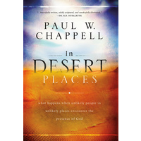 In Desert Places - What Happens When Unlikely People in Unlikely Places Encounter the Presence of God