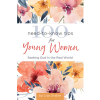 100 Need-To-Know Tips For Young Women: Seeking God in the Real World