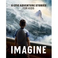 Imagine: 6 Epic Adventure Stories for Kids