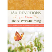 180 Devotions For When Life is Overwhelming: Inspiration and Encouragement For Women