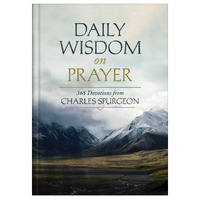 Daily Wisdom on Prayer : 365 Devotions from Charles Spurgeon