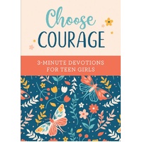 Choose Courage: 3-Minute Devotions for Teen Girls