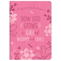 How God Grows a Girl of Wisdom and Grace : Daily Devotions and Prayers