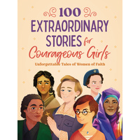 100 Extraordinary Stories for Courageous Girls