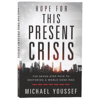 Hope For This Present Crisis: The Seven-Step Path to Restoring a World Gone Mad