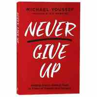 Never Give Up: Holding Fast to Biblical Truth in Times of Danger and Despair